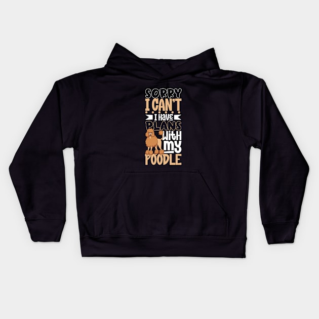 I have plans with my Poodle Kids Hoodie by Modern Medieval Design